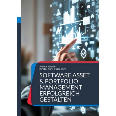 Software Asset & Portfolio Management erfolgreich gestalten, Taschenbuch von Andreas Pörtner, BoD – Books on Demand, 978-3-8192-8197-6
