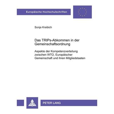 Das TRIPs-Abkommen in der Gemeinschaftsordnung, Taschenbuch von Sonja Kreibich, Peter Lang GmbH, Internationaler Verlag der Wissenschaften,