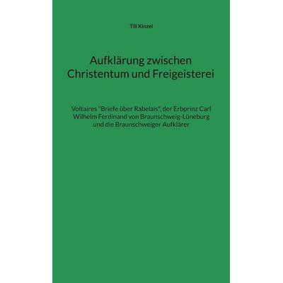 Aufklärung zwischen Christentum und Freigeisterei, Taschenbuch von Till Kinzel, BoD – Books on Demand, 978-3-7568-8168-0