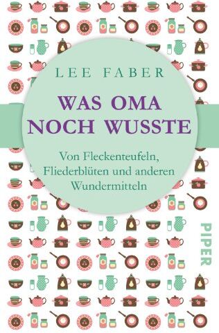 Lee Faber - Was Oma noch wusste: Von Fleckenteufeln, Fliederblüten und anderen Wundermitteln - Preis vom 12.10.2026 11:37:12 h