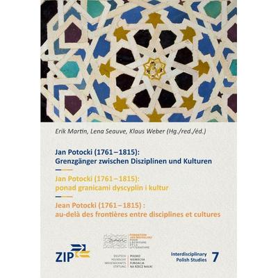 Interdisciplinary Polish Studies / Jan Potocki (1761-1815): Grenzgänger zwischen Disziplinen und Kulturen, Taschenbuch von Lena Seauve, Epubli,