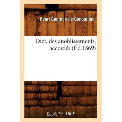 Dict. Des Anoblissements, Accordés (Éd.1869), Taschenbuch von Henri Gourdon De Genouillac, Hachette Books Ireland, 978-2-01-253775-0