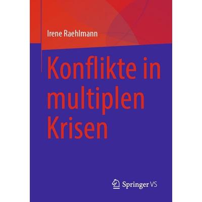 Konflikte in multiplen Krisen, Taschenbuch von Irene Raehlmann, Springer Fachmedien Wiesbaden GmbH, 978-3-658-51126-5