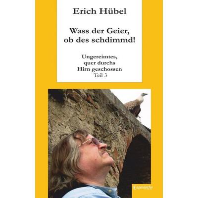 Hübel, E: Wass der Geier, ob des schdimmd!, Taschenbuch von Erich Hübel, Engelsdorfer Verlag, 978-3-96008-864-6