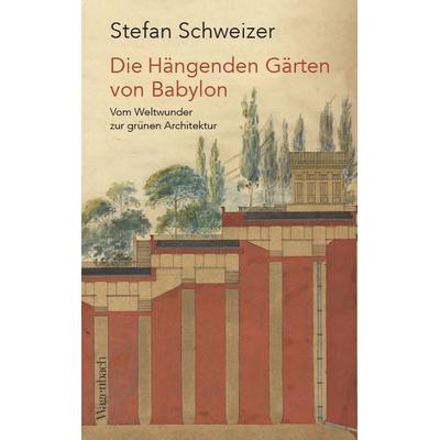 Die Hängenden Gärten von Babylon, Taschenbuch von Stefan Schweizer, Wagenbach, K, 978-3-8031-3694-7
