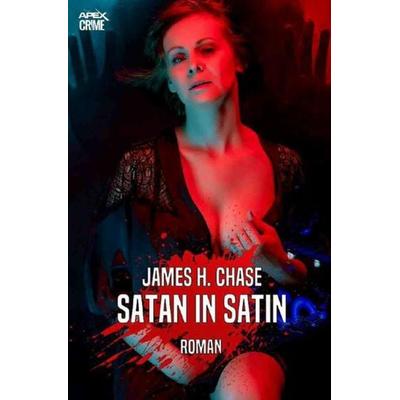 SATAN IN SATIN, Taschenbuch von James H. Chase, Epubli, 978-3-7529-4076-3