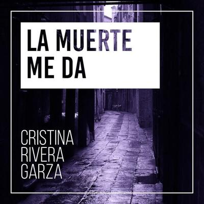 La muerte me da - Cristina Rivera Garza, Audio, 9789178758142
