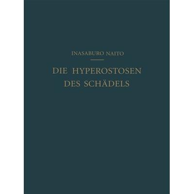 Die Hyperostosen des Schädels, Taschenbuch von Inasaburo Naito, Springer Berlin, 978-3-662-00003-8
