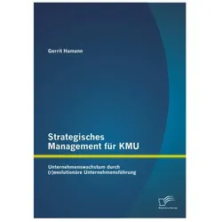 Strategisches Management für KMU: Unternehmenswachstum durch (r)evolutionäre Unternehmensführung, Fachbücher von Gerrit Hamann