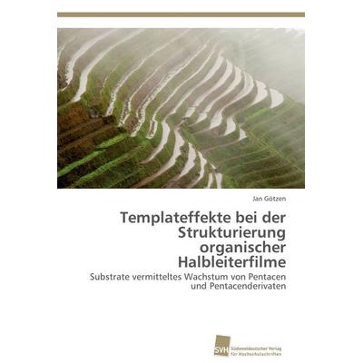 Templateffekte bei der Strukturierung organischer Halbleiterfilme, Taschenbuch von Jan Götzen, Südwestdeutscher Verlag für Hochschulschriften,