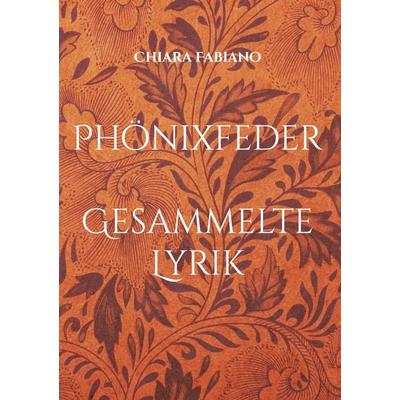Phönixfeder, Gebundene Ausgabe von Chiara Fabiano, BoD – Books on Demand, 978-3-695-13616-2