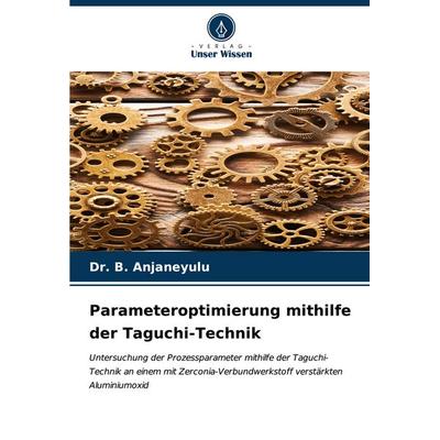 Parameteroptimierung mithilfe der Taguchi-Technik, Taschenbuch von B. Anjaneyulu, Verlag Unser Wissen, 978-620-6-64087-5