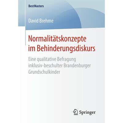 Normalitätskonzepte im Behinderungsdiskurs, Taschenbuch von David Brehme, Springer Fachmedien Wiesbaden GmbH, 978-3-658-16822-3