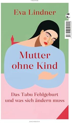 Eva Lindner - Mutter ohne Kind: Das Tabu Fehlgeburt und was sich ändern muss - Preis vom 13.10.2026 19:28:25 h
