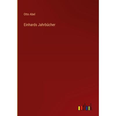 Einhards Jahrbücher, Gebundene Ausgabe von Otto Abel, Outlook, 978-3-368-24175-9