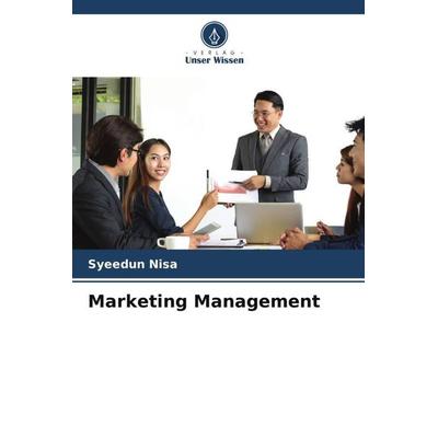 Marketing Management, Taschenbuch von Syeedun Nisa, Verlag Unser Wissen, 978-620-5-69335-3