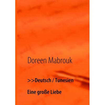 >>Deutsch / Tunesien, Gebundene Ausgabe von Doreen Mabrouk, BoD – Books on Demand, 978-3-8391-2045-3