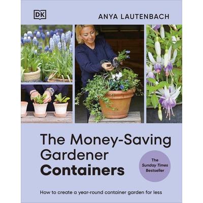 The Money-Saving Gardener Containers, Gebundene Ausgabe von Anya Lautenbach, Dorling Kindersley, 978-0-241-73307-3