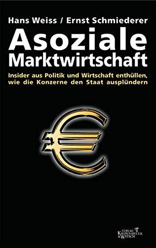 Hans Weiss - Asoziale Marktwirtschaft: Insider aus Politik und Wirtschaft enthüllen, wie die Konzerne den Staat ausplündern - Preis vom 11.10.2026 03:10:56 h