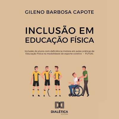 Inclusão em Educação Física - Gileno Barbosa Capote, Audio, 9786527061366