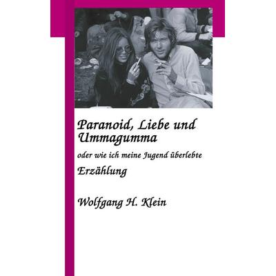 Paranoid, Liebe und Ummagumma, Taschenbuch von Wolfgang H. Klein, BoD – Books on Demand, 978-3-8334-0861-8