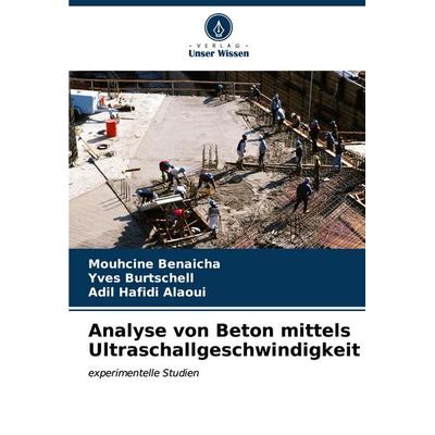 Analyse von Beton mittels Ultraschallgeschwindigkeit, Taschenbuch von Mouhcine Benaicha,Yves Burtschell,Adil Hafidi Alaoui, Verlag Unser Wissen,