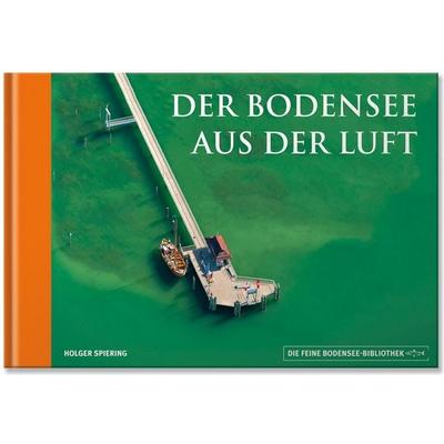 Der Bodensee aus der Luft, Gebundene Ausgabe von Holger Spiering, Edition Panorama, 978-3-89823-464-1