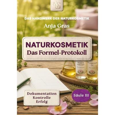 Naturkosmetik - Das Formel-Protokoll - Säule III - Rezepturen sichern, Gebundene Ausgabe von Anja Gras, Tredition, 978-3-384-80430-3
