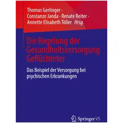 Die Regelung der Gesundheitsversorgung Geflüchteter, Fachbücher von Constanze Janda, Thomas Gerlinger, Annette Elisabeth Töller, Renate Reiter