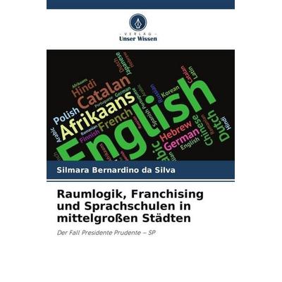 Bernardino da Silva, S: Raumlogik, Franchising und Sprachsch, Taschenbuch von Silmara Bernardino da Silva, Verlag Unser Wissen, 978-620-0-72089-4