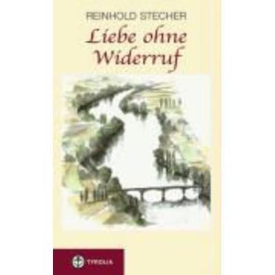 Liebe ohne Widerruf, Taschenbuch von Reinhold Stecher, Tyrolia