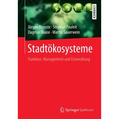 Stadtökosysteme, Taschenbuch von Jürgen Breuste,Stephan Pauleit,Dagmar Haase,Martin Sauerwein, Springer Berlin, 978-3-642-55433-9