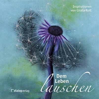 Dem Leben lauschen, Gebundene Ausgabe von Gisela Rott, Dialog Medien Agentur, 978-3-944974-66-8