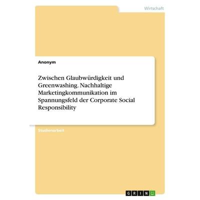 Zwischen Glaubwürdigkeit und Greenwashing. Nachhaltige Marketingkommunikation im Spannungsfeld der Corporate Social Responsibility, Taschenbuch von