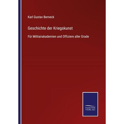 Geschichte der Kriegskunst, Taschenbuch von Karl Gustav Berneck, BoD - Books on Demand, 978-3-7525-2704-9