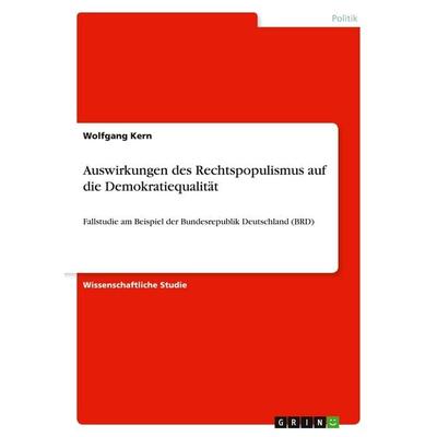 Auswirkungen des Rechtspopulismus auf die Demokratiequalität, Taschenbuch von Wolfgang Kern, GRIN, 978-3-389-05216-7