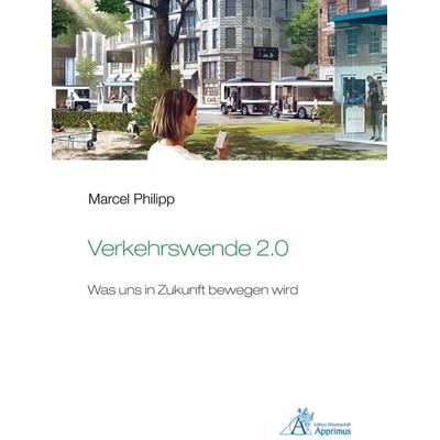 Verkehrswende 2.0 - Was uns in Zukunft bewegen wird, Taschenbuch von Marcel Philipp, Apprimus, 978-3-86359-936-2