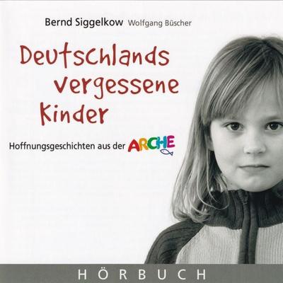 Deutschlands vergessene Kinder - Bernd Siggelkow,Wolfgang Büscher, Audio, 9783689461133