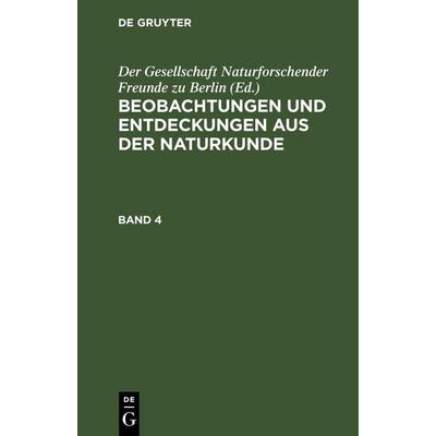 Beobachtungen und Entdeckungen aus der Naturkunde. Band 4, Gebundene Ausgabe von , De Gruyter Oldenbourg, 978-3-11-242987-7