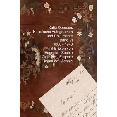 Handbuch Keller'scher Autographen und Dokumente mit Transscriptionen / Keller'sche Autographen und Dokumente Band VI, Taschenbuch von Katja Obenaus,
