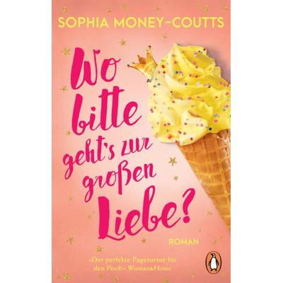 Wo bitte geht’s zur großen Liebe?, Taschenbuch von Sophia Money-Coutts, Penguin, 978-3-328-11063-7