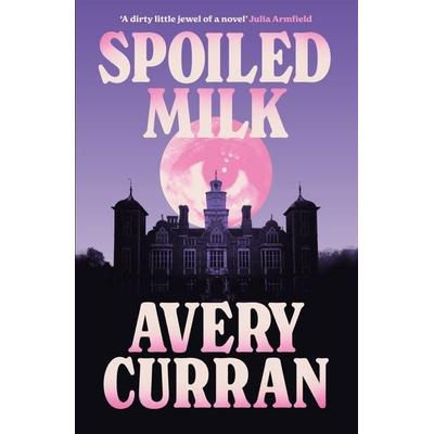 Spoiled Milk, Gebundene Ausgabe von Avery Curran, Riverrun, 978-1-5294-4357-8