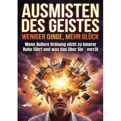 Ausmisten des Geistes: Weniger Dinge, mehr Glück, Taschenbuch von Verena Busch, Epubli, 978-3-565-23145-4