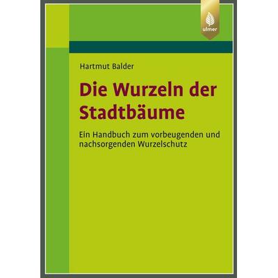 Die Wurzeln der Stadtbäume, Gebundene Ausgabe von Hartmut Balder, Verlag Eugen Ulmer, 978-3-8186-2670-9