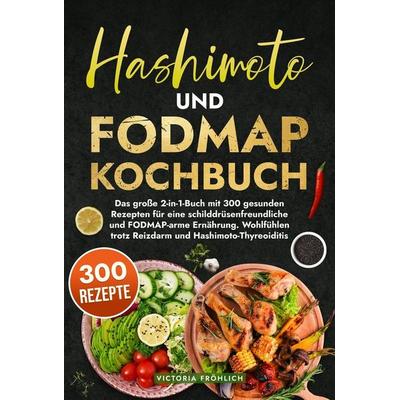 Hashimoto und Fodmap Kochbuch, Gebundene Ausgabe von Victoria Fröhlich, Tolino media, 978-3-7546-4645-8