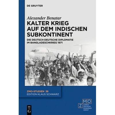 Kalter Krieg auf dem indischen Subkontinent, Gebundene Ausgabe von Alexander Benatar, De Gruyter, 978-3-11-068085-0