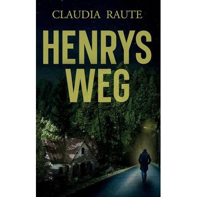 Henrys Weg, Taschenbuch von Claudia Raute, Tredition, 978-3-347-93066-7
