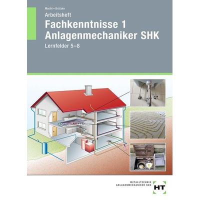 Arbeitsheft Fachkenntnisse 1 Anlagenmechaniker SHK, Taschenbuch von Harald Macht,Mirko Brützke, Verlag Handwerk und Technik, 978-3-582-72801-2