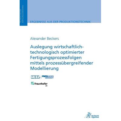 Auslegung wirtschaftlich-technologisch optimierter Fertigungsprozessfolgen mittels prozessübergreifender Modellierung, Taschenbuch von Alexander