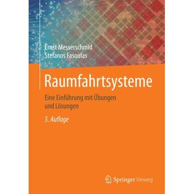 Raumfahrtsysteme, Gebundene Ausgabe von Ernst Messerschmid,Stefanos Fasoulas, Springer Berlin, 978-3-662-49637-4